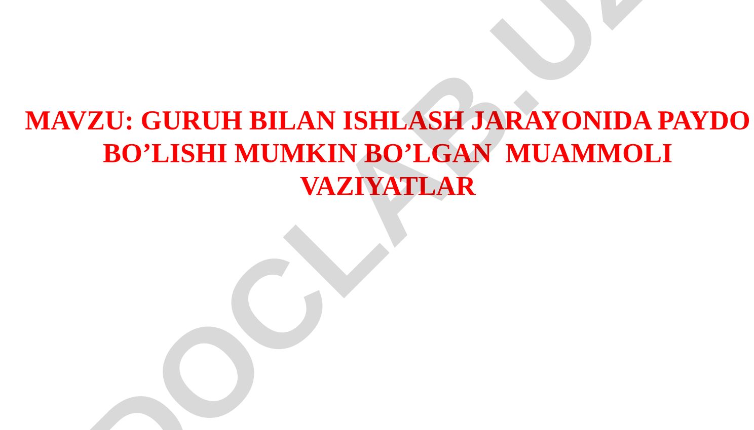 Guruh bilan ishlash jarayonida paydo bo’lishi mumkin bo’lgan muammoli vaziyatlar