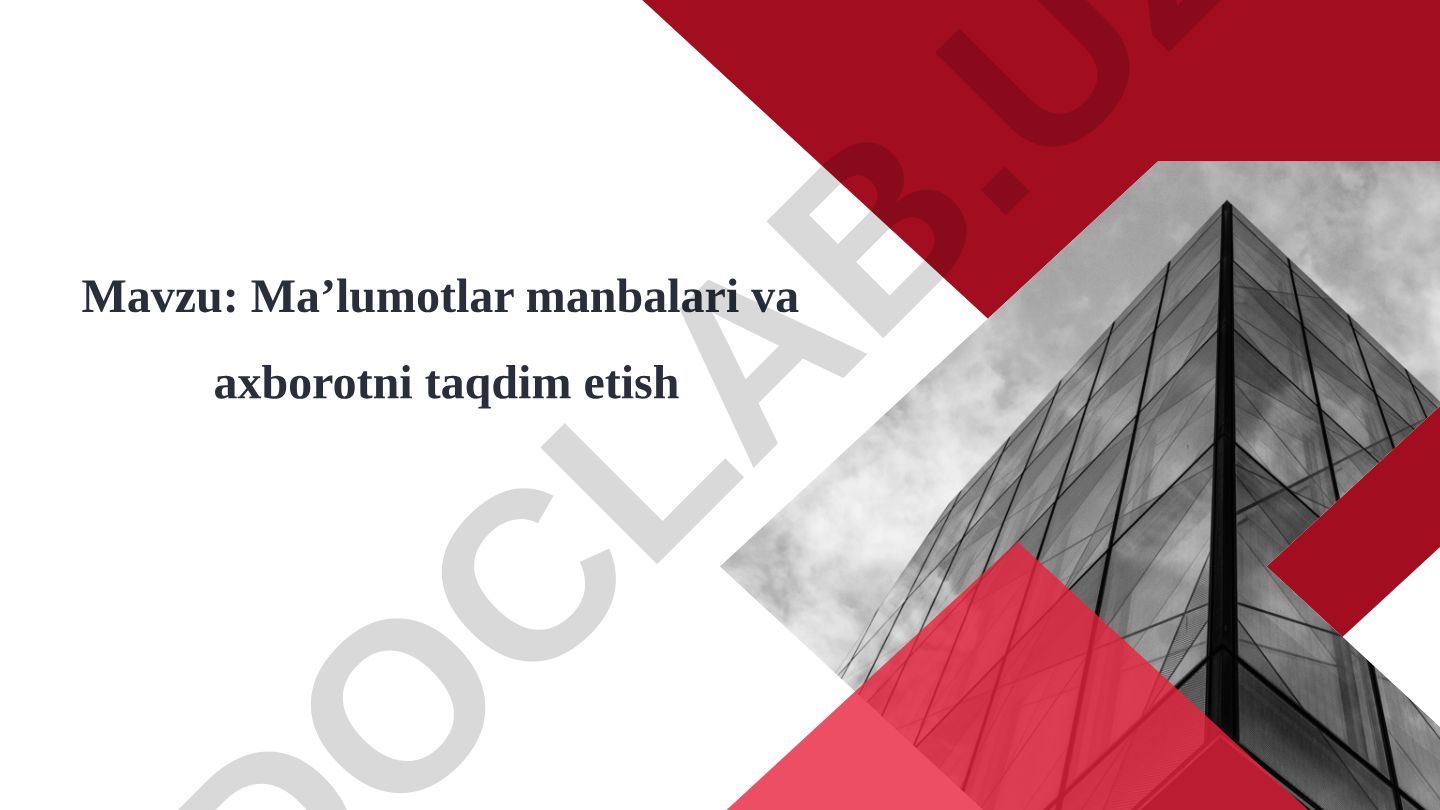 Ma’lumotlar manbalari va axborotni taqdim etish
