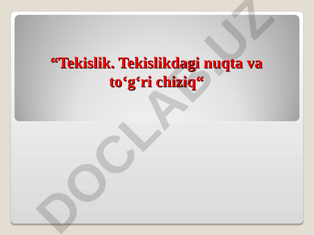 Tekislik. Tekislikdagi nuqta va to‘g‘ri chiziq