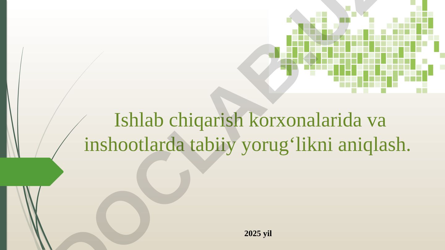 Ishlab chiqarish korxonalarida va inshootlarda tabiiy yorug‘likni aniqlash