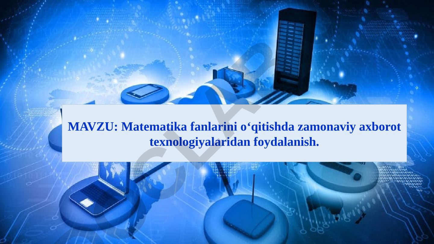 Matematika fanlarini o‘qitishda zamonaviy axborot texnologiyalaridan foydalanish