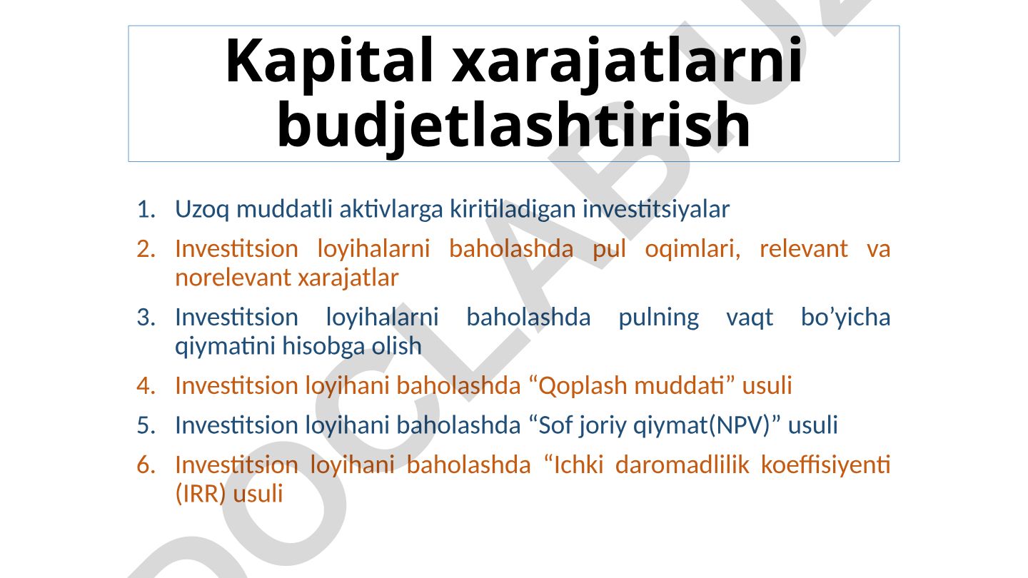Kapital xarajatlarni budjetlashtirish va investitsion loyihalarni baholash usullari