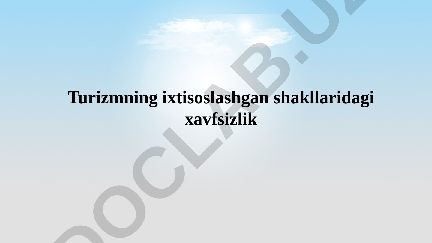 Turizmning iхtisоslаshgаn shаkllаridаgi хаvfsizlik