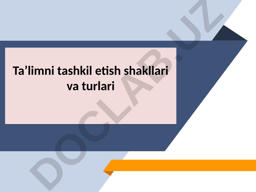 Ta’limni tashkil etish shakllari va turlari