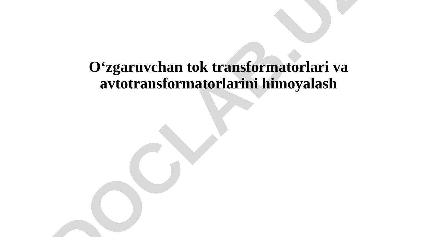 O‘zgaruvchan tok transformatorlari va avtotransformatorlarini himoyalash