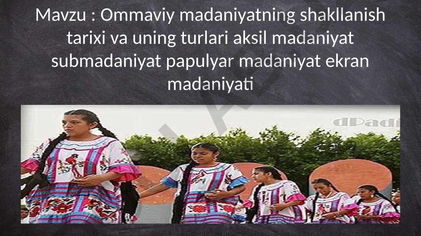 Ommaviy madaniyatning shakllanish tarixi va uning turlari