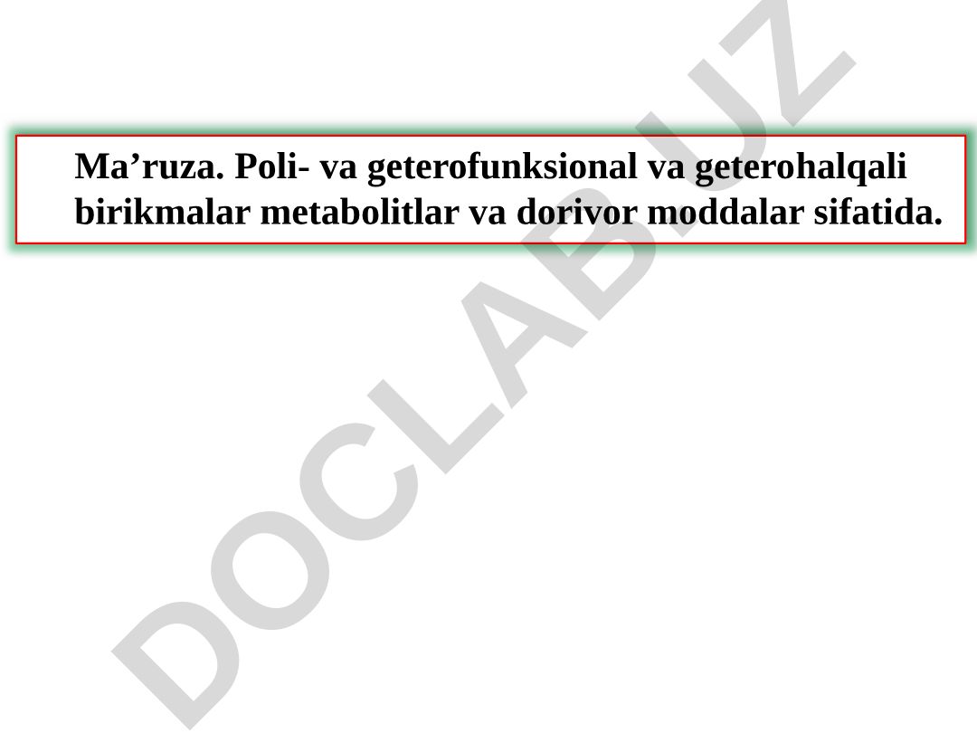 Poli- va geterofunksional va geterohalqali birikmalar metabolitlar va dorivor moddalar sifatida