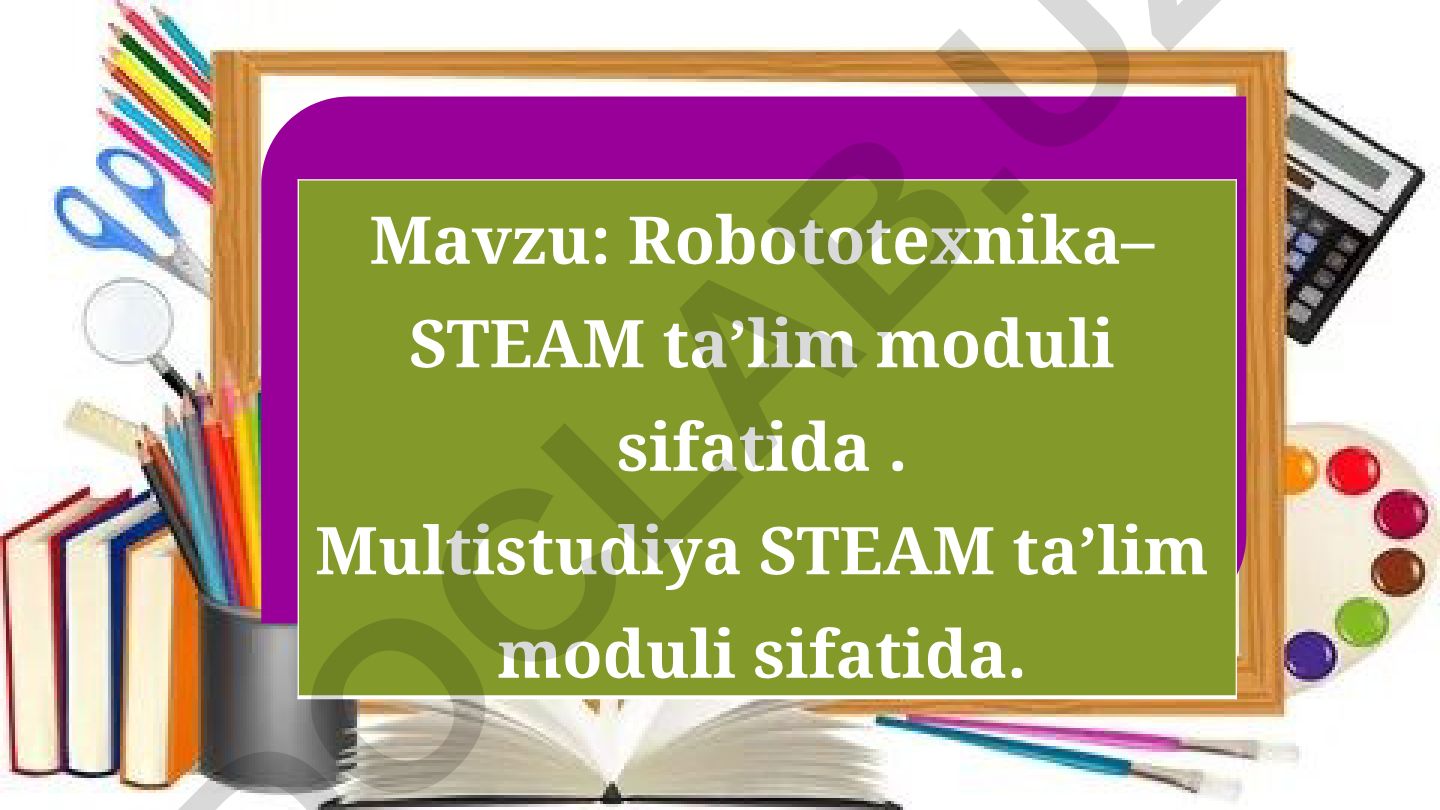Robototexnika–STEAM ta’lim moduli sifatida
