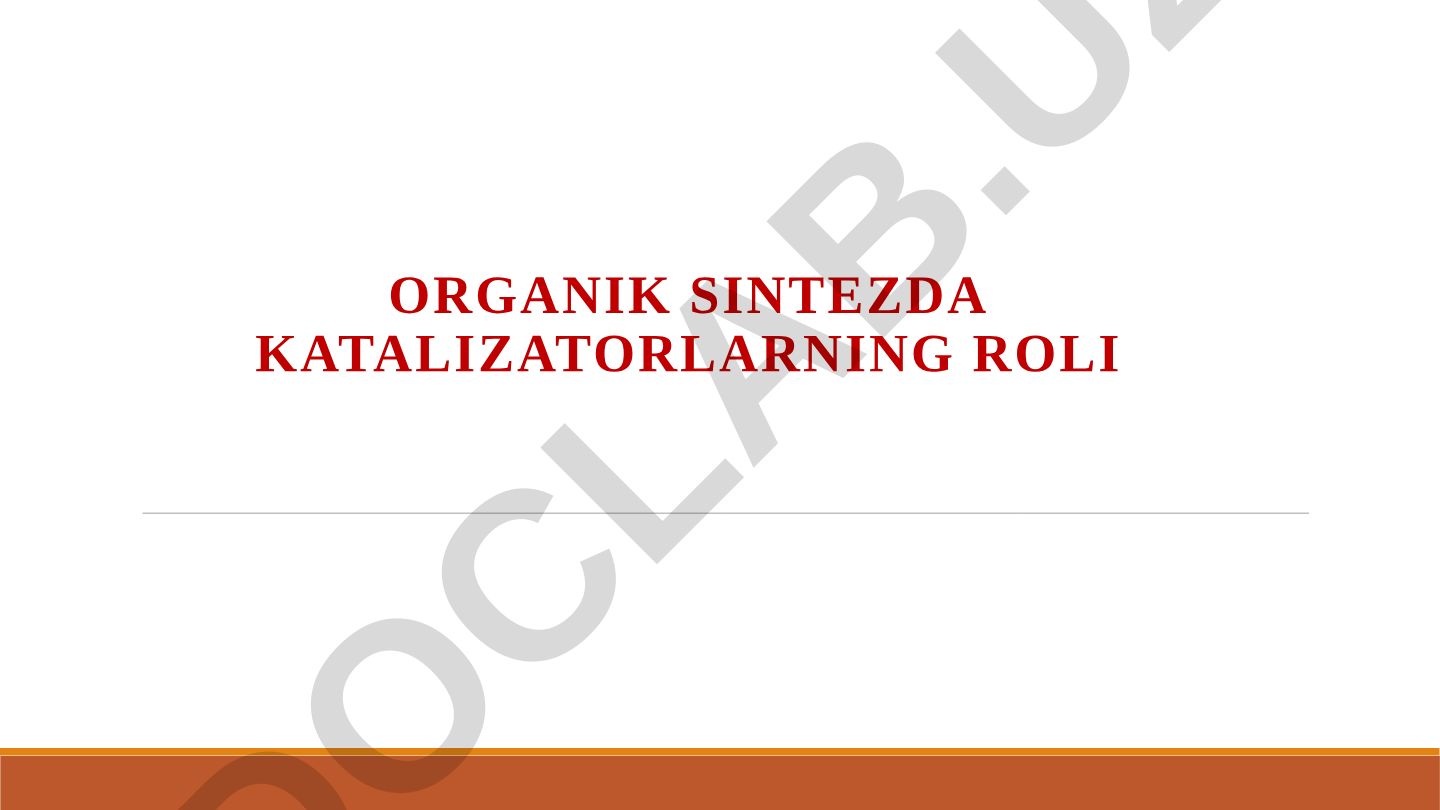 Organik sintezda katalizatorlarning roli