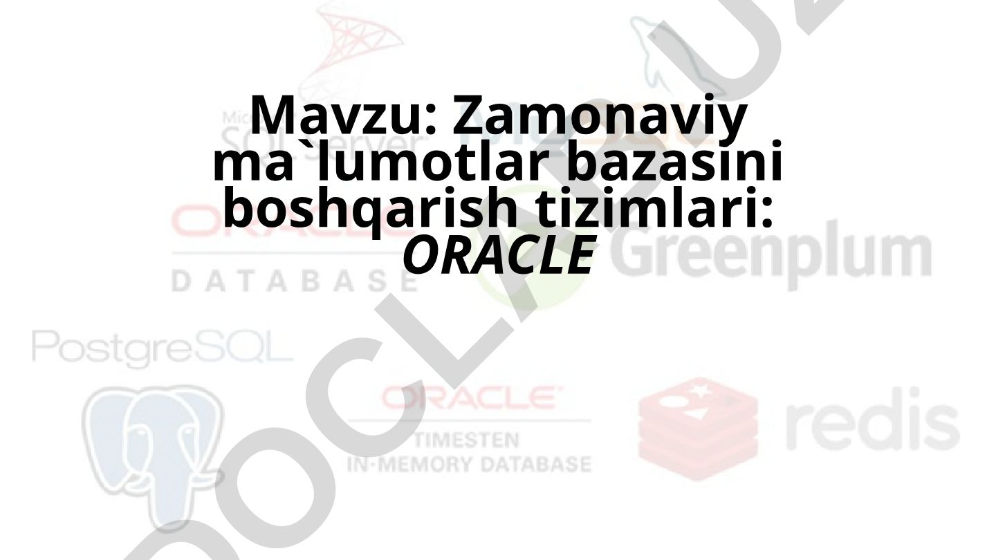 Zamonaviy ma`lumotlar bazasini boshqarish tizimlari: ORACLE