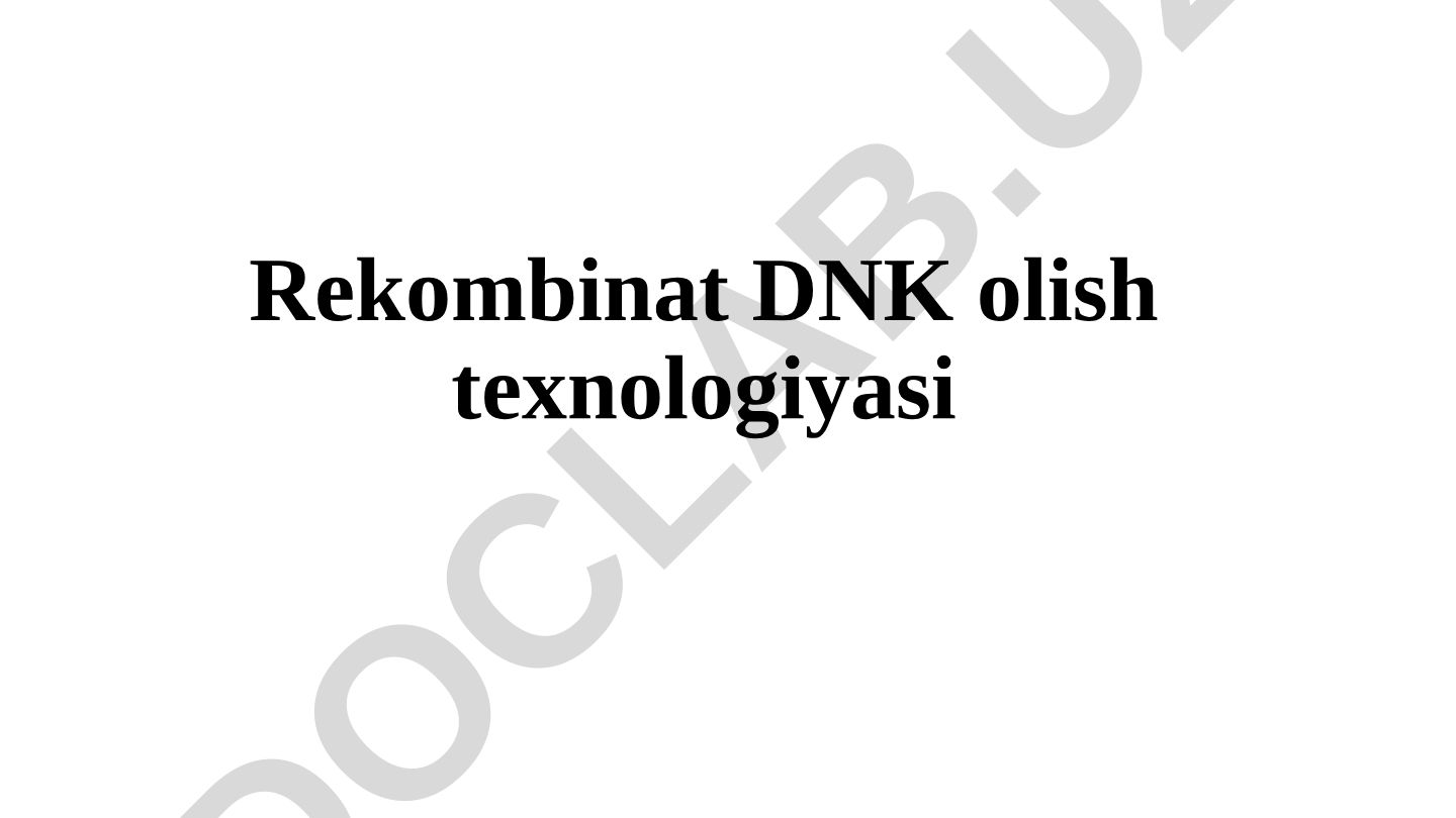 Gen muhandisligi va rekombinat DNK texnologiyasi