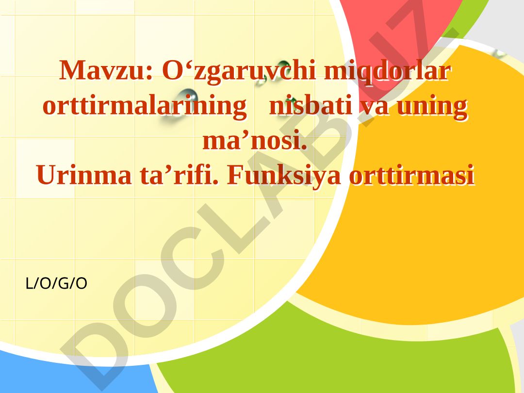 O‘zgaruvchi miqdorlar orttirmalarining nisbati va uning ma’nosi. Urinma ta’rifi