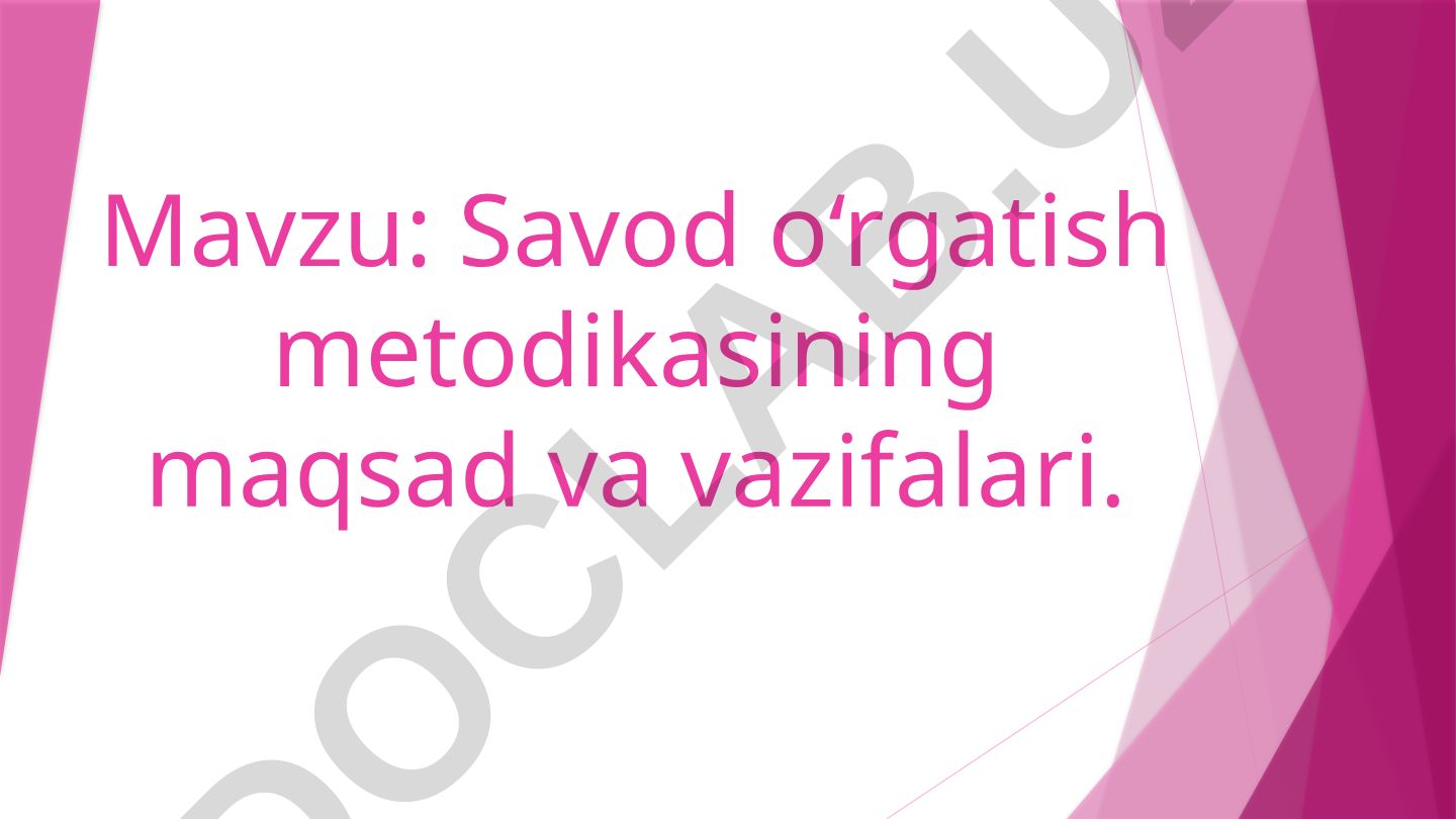 Savod o‘rgatish metodikasining maqsad va vazifalari