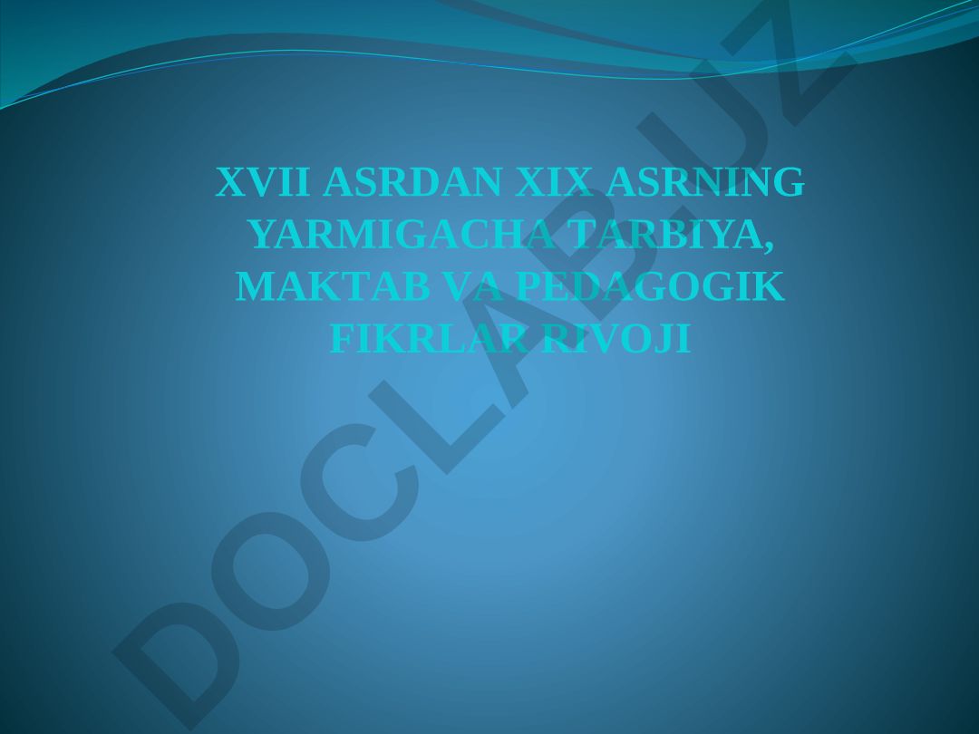 XVII asrdan XIX asrning yarmigacha tarbiya, maktab va pedagogik fikrlar rivoji