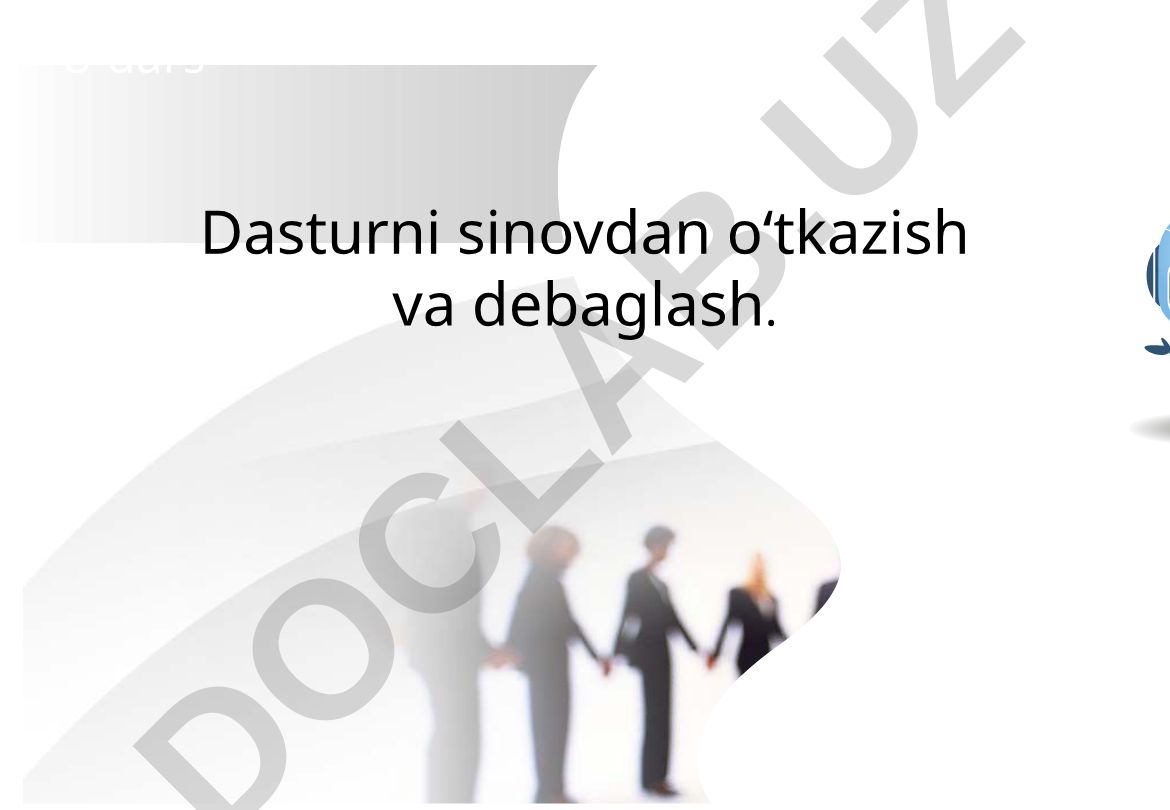 Dasturni sinovdan o‘tkazish va debaglash