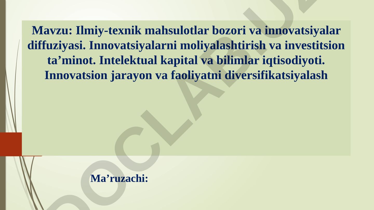 Ilmiy-texnik mahsulotlar bozori va innovatsiyalar diffuziyasi. Innovatsiyalarni moliyalashtirish va investitsion ta’minot. Intelektual kapital va bilimlar iqtisodiyoti. Innovatsion jarayon va faoliyatni diversifikatsiyalash