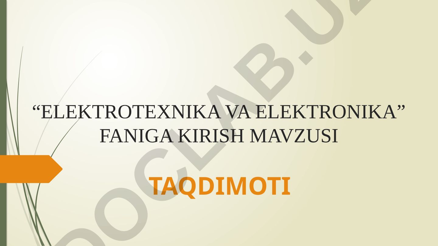 Elektrotexnika va elektronika faniga kirish