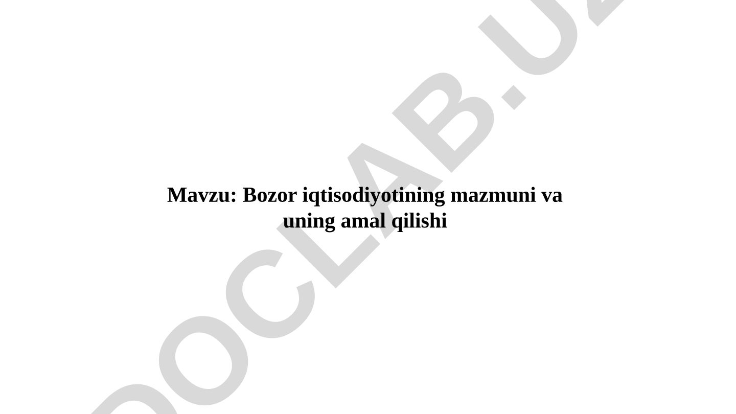 Bozor iqtisodiyotining mazmuni va uning amal qilishi