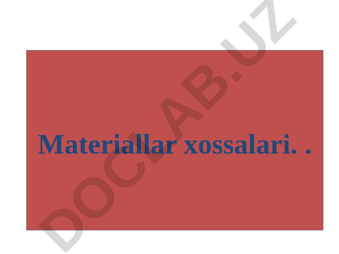 Materiallar xossalari va metallarning texnologik xususiyatlari