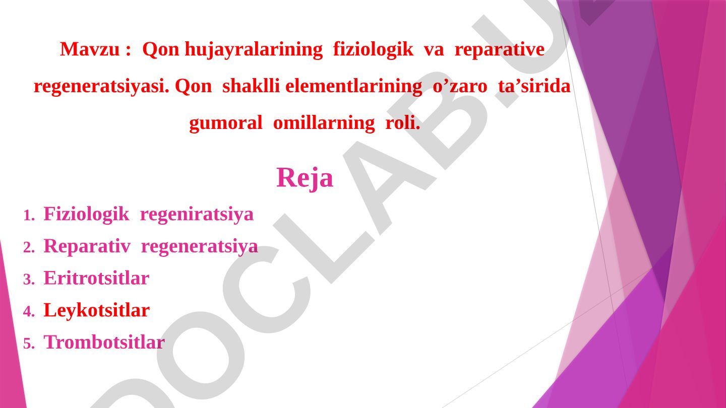 Qon hujayralarining fiziologik va reparative regeneratsiyasi. Qon shaklli elementlarining o’zaro ta’sirida gumoral omillarning roli