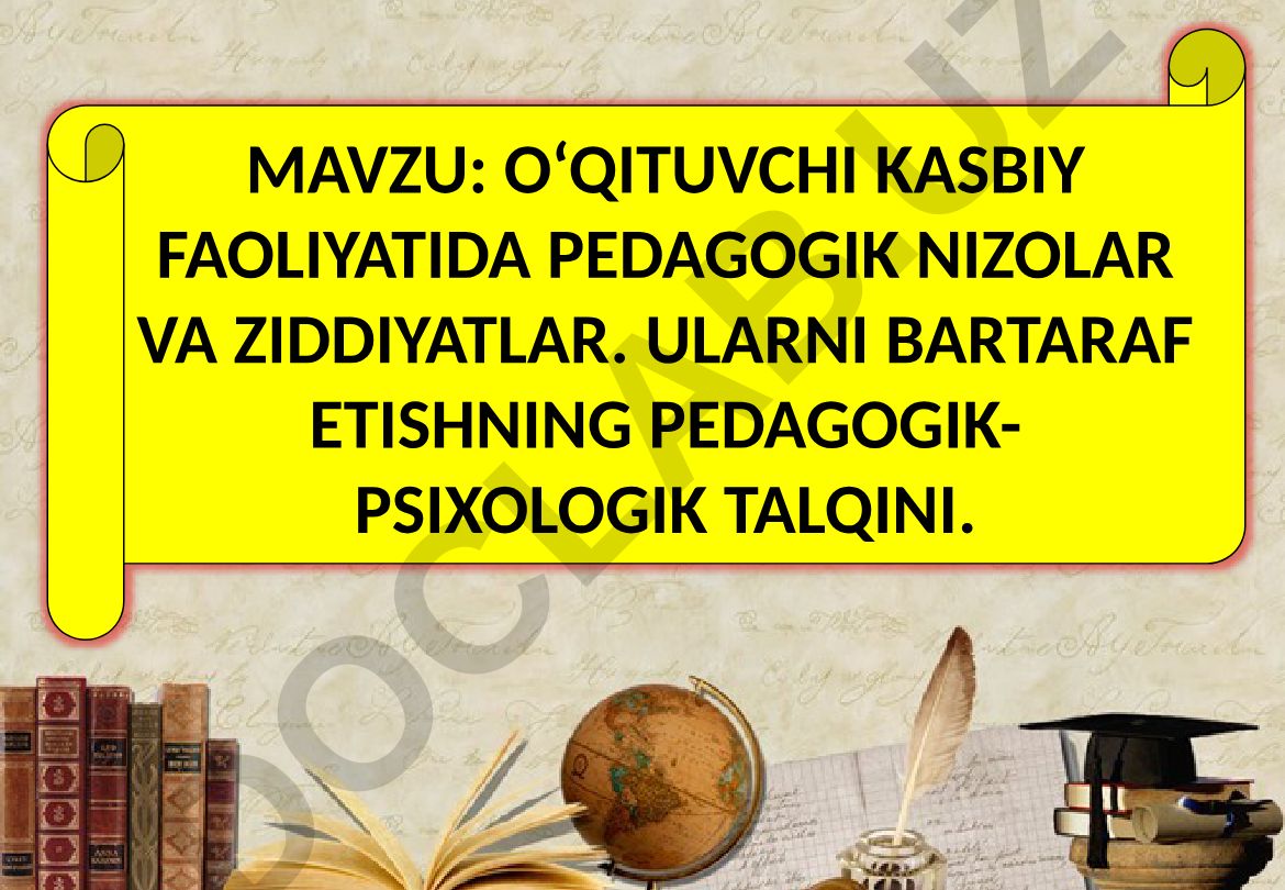 O‘qituvchi kasbiy faoliyatida pedagogik nizolar va ziddiyatlar. Ularni bartaraf etishning pedagogik-psixologik talqini