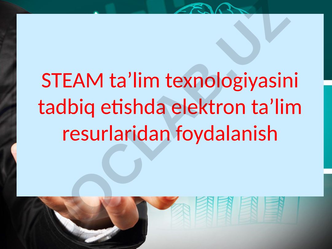 STEAM ta'lim texnologiyasini tadbiq etishda elektron ta'lim resurlaridan foydalanish