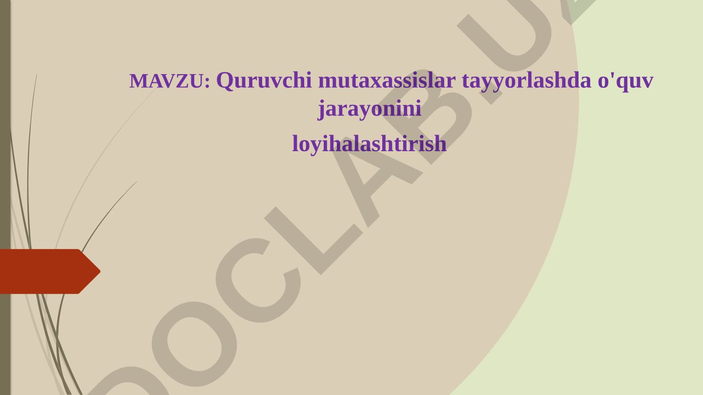 Quruvchi mutaxassislar tayyorlashda o'quv jarayonini loyihalashtirish