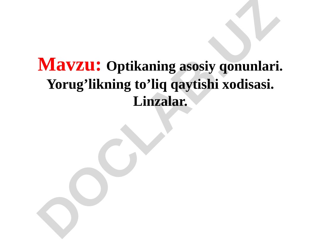 Optikaning asosiy qonunlari. Yorug’likning to’liq qaytishi xodisasi. Linzalar