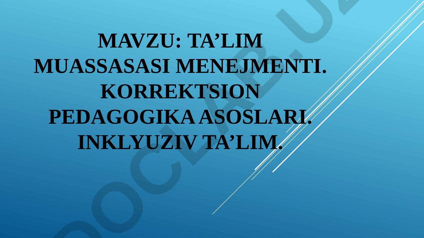 Ta’lim muassasasi menejmenti. Korrektsion pedagogika asoslari. Inklyuziv ta’lim