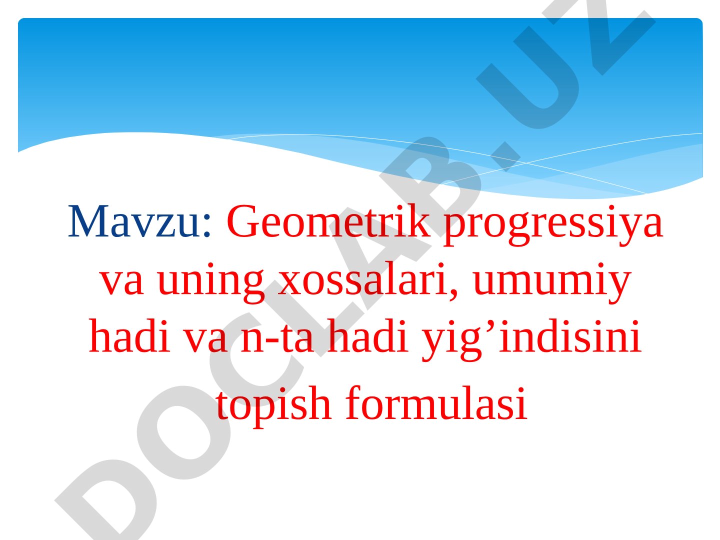 Geometrik progressiya va uning xossalari, umumiy hadi va n-ta hadi yig’indisini topish formulasi