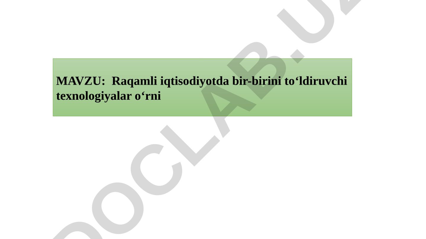 Raqamli iqtisodiyotda bir-birini to‘ldiruvchi texnologiyalar o‘rni