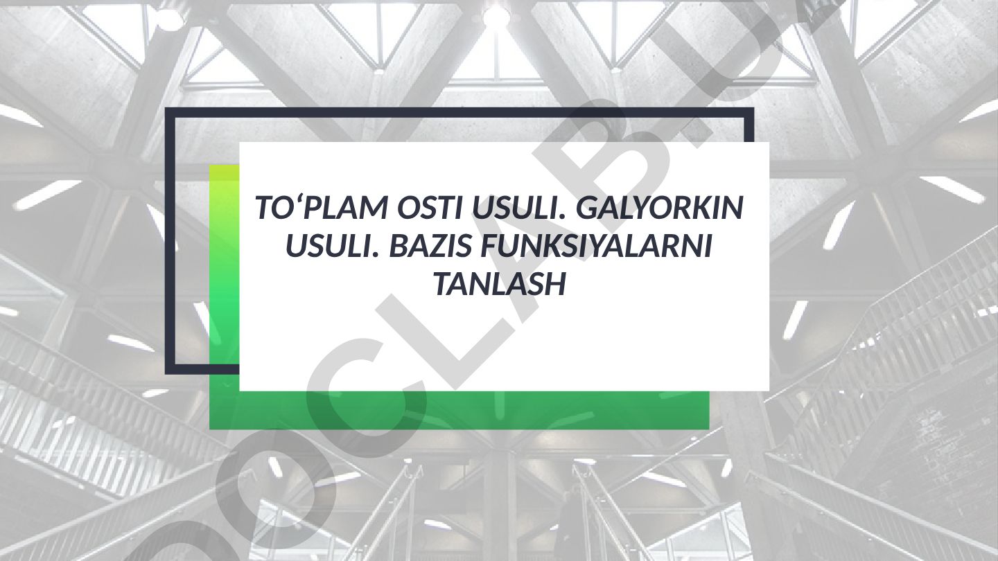 Galyorkin usuli va bazis funksiyalarni tanlash
