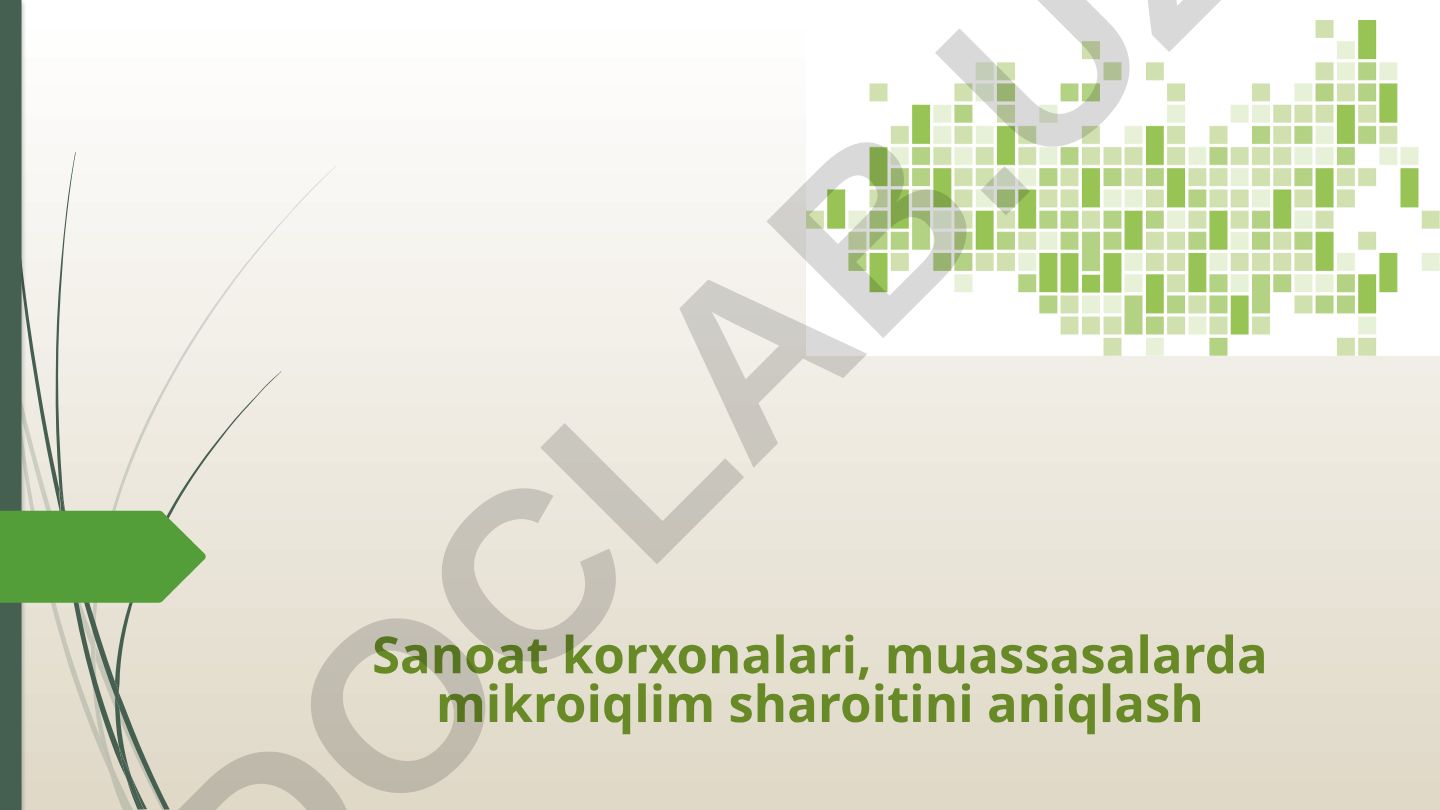Sanoat korxonalari va muassasalarda mikroiqlim sharoitini aniqlash