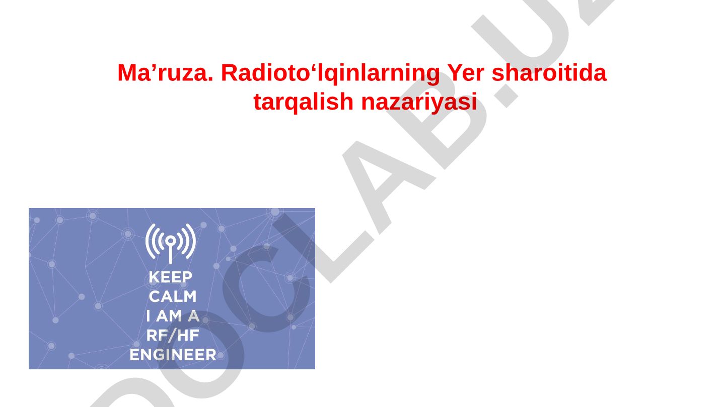 Radioto‘lqinlarning Yer sharoitida tarqalish nazariyasi