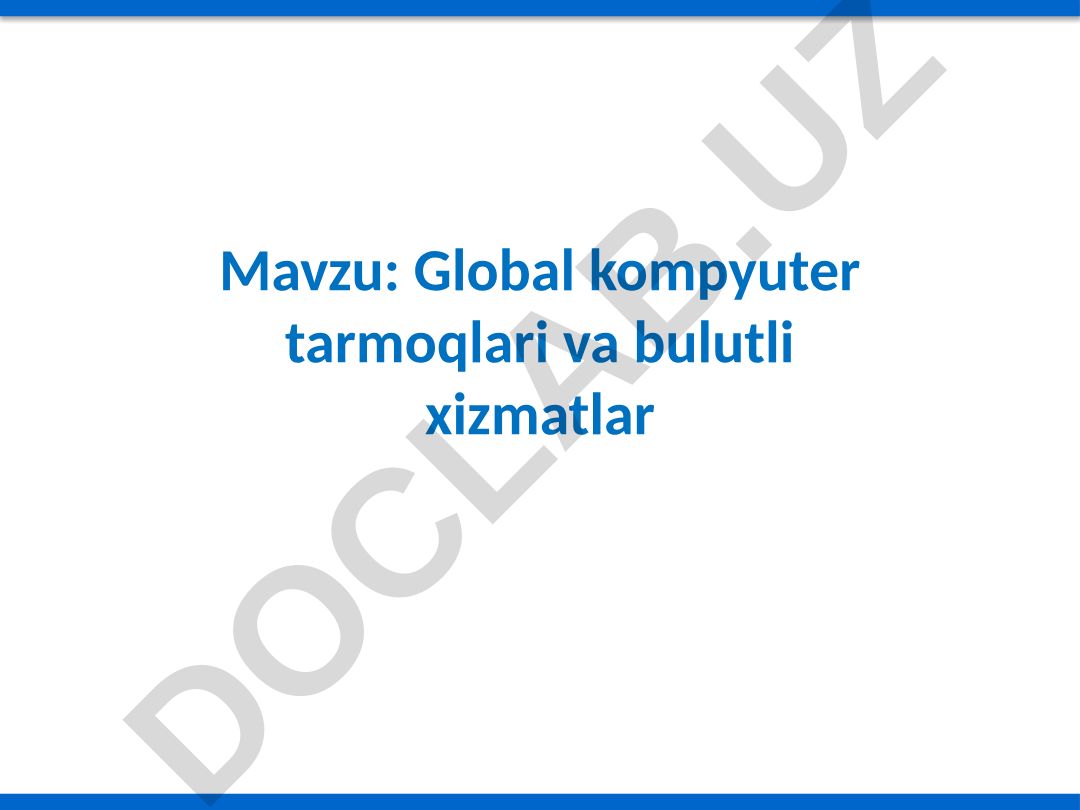 Global kompyuter tarmoqlari va bulutli xizmatlar