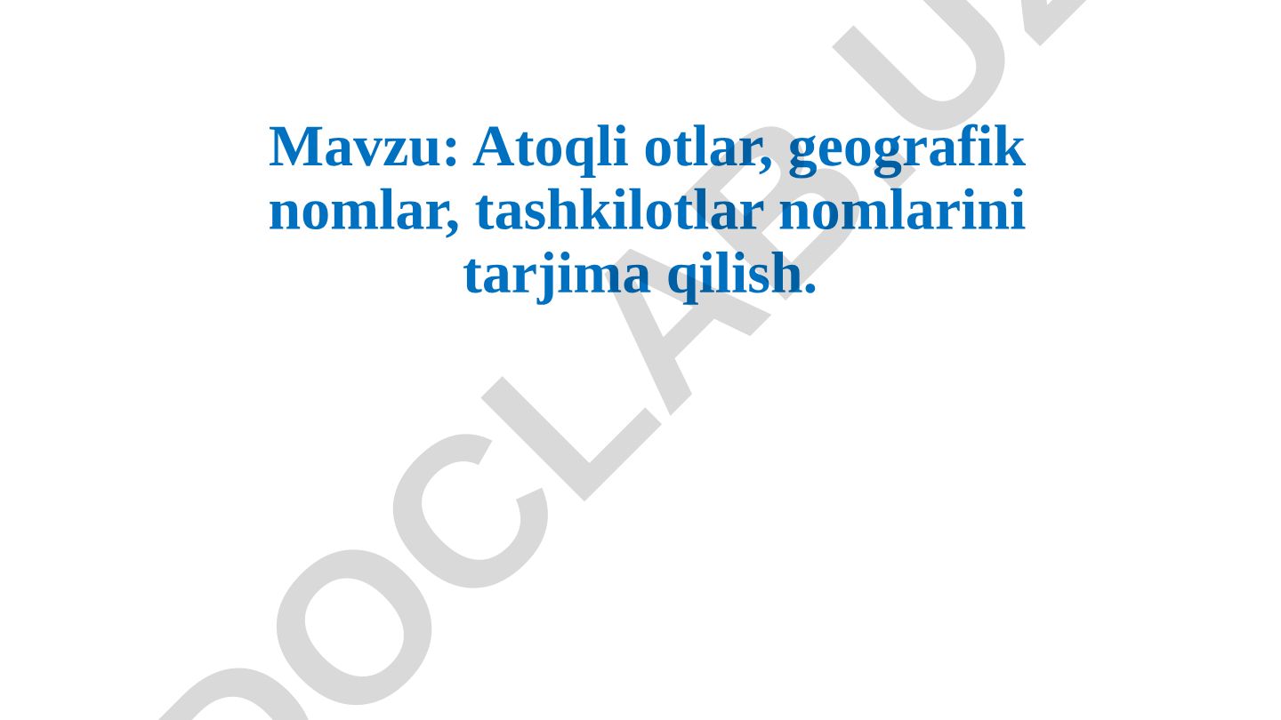 Atoqli otlar, geografik nomlar, tashkilotlar nomlarini tarjima qilish