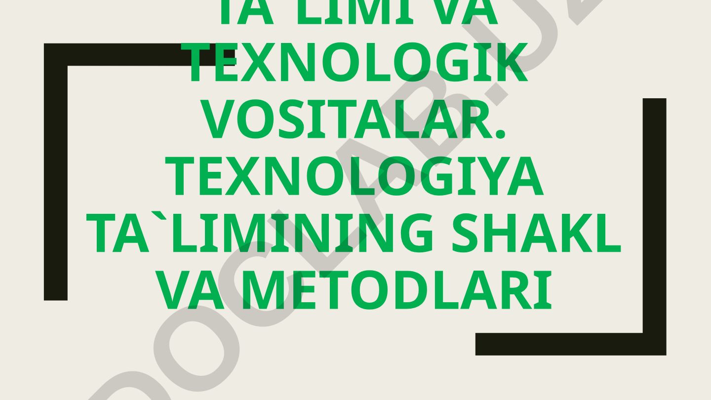 Texnologiya ta'limi va texnologik vositalarning shakl va metodlari