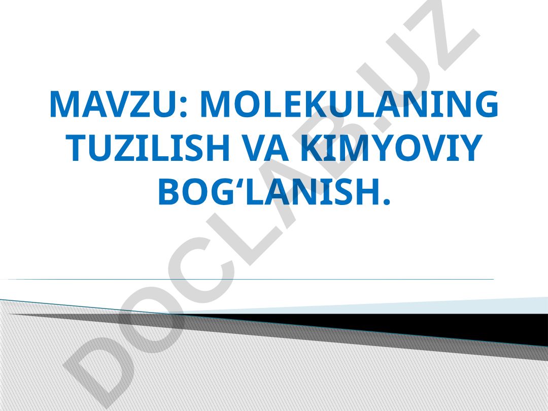 MOLEKULANING TUZILISH VA KIMYOVIY BOG‘LANISH