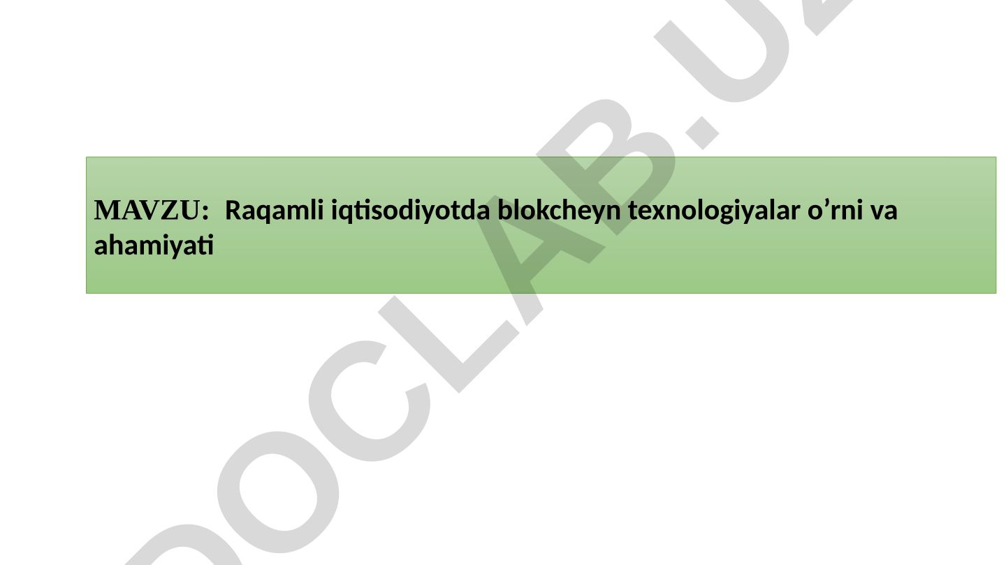 Raqamli iqtisodiyotda blokcheyn texnologiyalar o’rni va ahamiyati