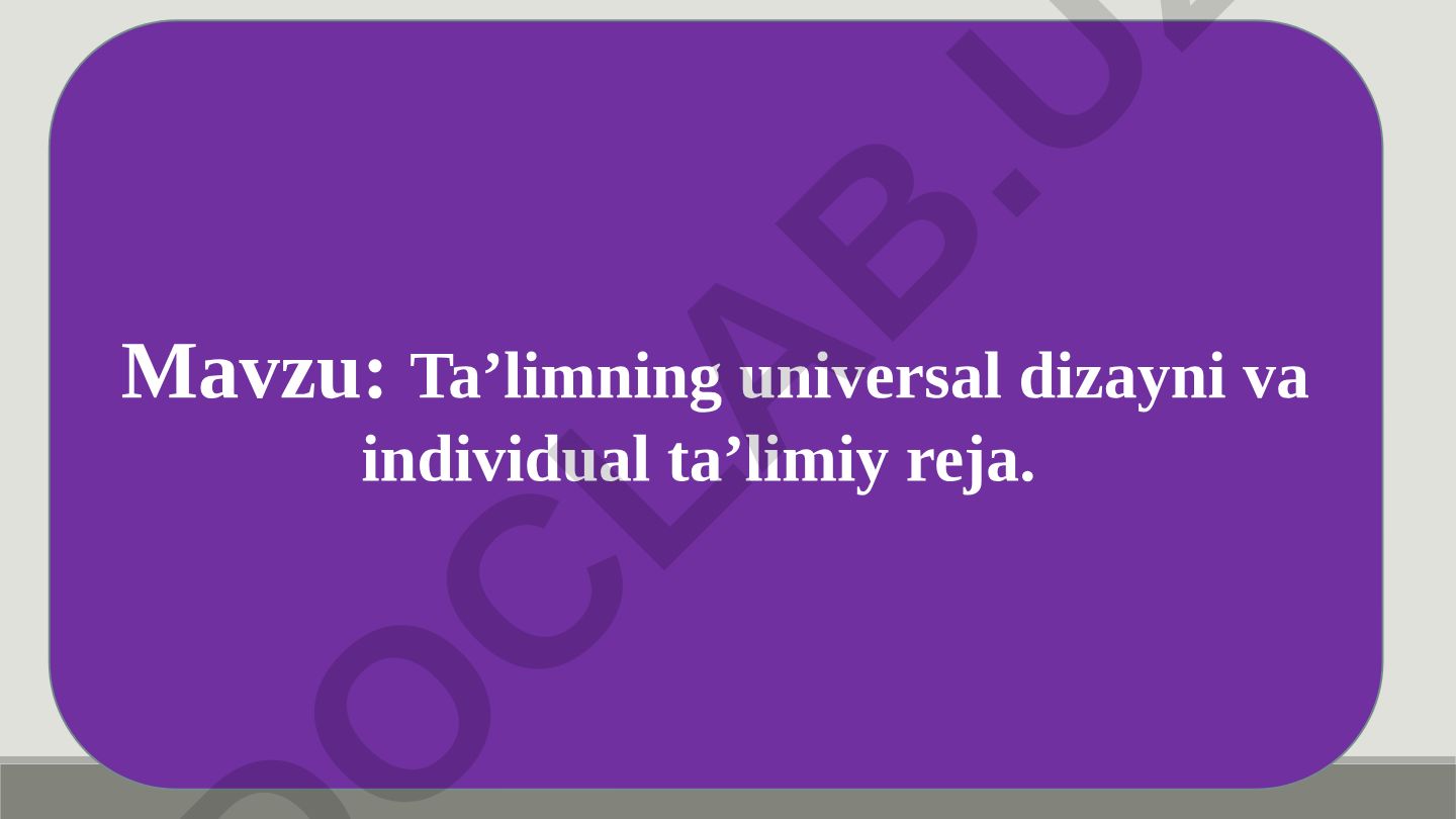 Ta’limning universal dizayni va individual ta’limiy reja