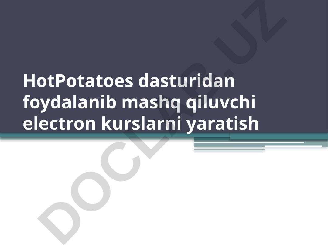HotPotatoes dasturi orqali interaktiv elektron kurslar yaratish