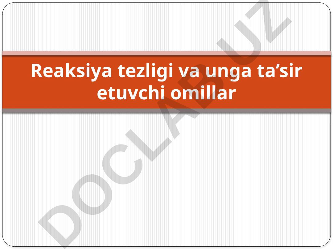 Reaksiya tezligi va unga ta'sir etuvchi omillar