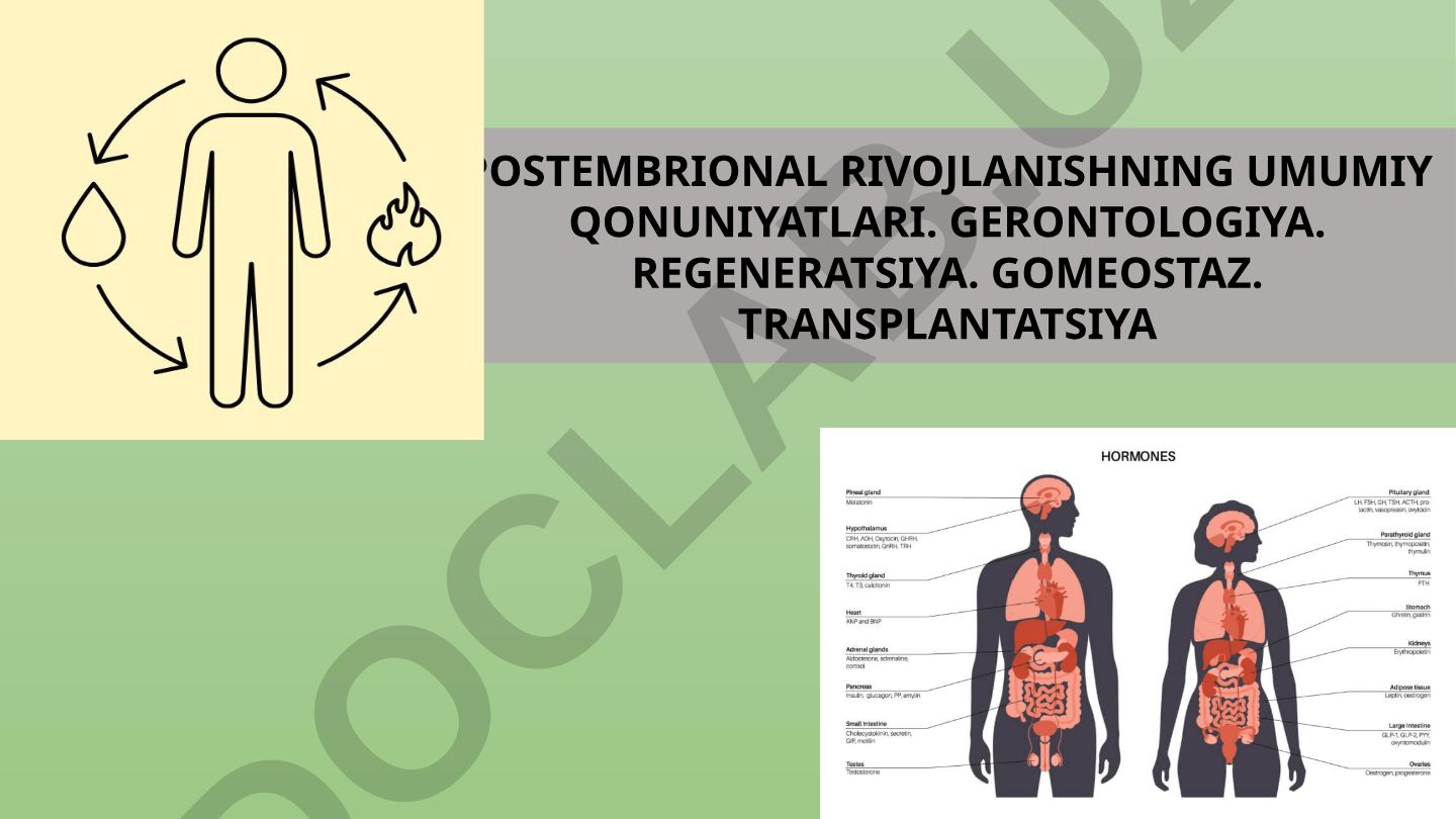 Postembrional rivojlanishning umumiy qonuniyatlari, gerontologiya, regeneratsiya, gomeostaz, transplantatsiya