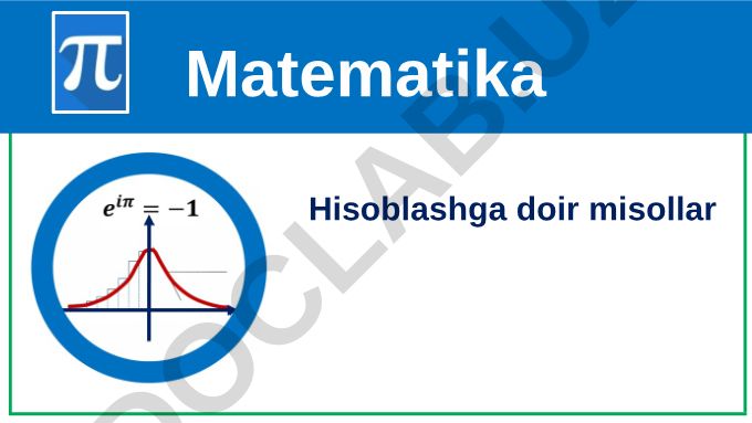 Matematika hisoblashga doir misollar va sonli to'plamlar