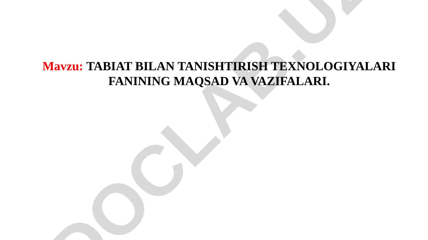 Tabiat bilan tanishtirish texnologiyalari fanining maqsad va vazifalari