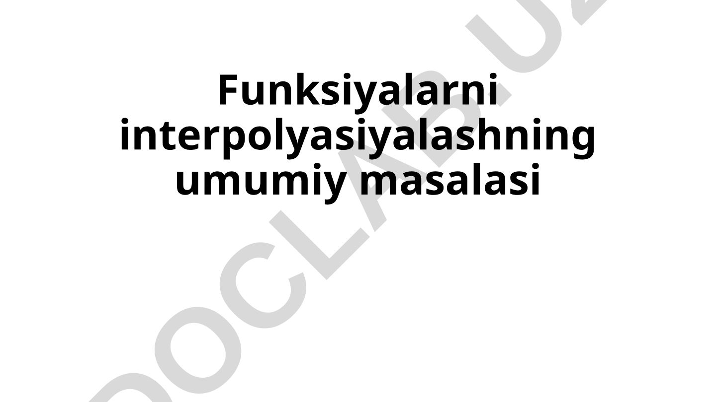 Funksiyalarni interpolyasiyalashning umumiy masalasi