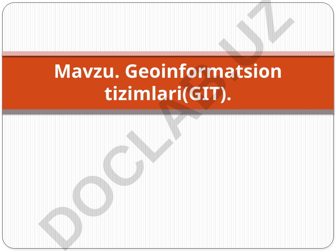 Geoinformatsion tizimlari (GIT)