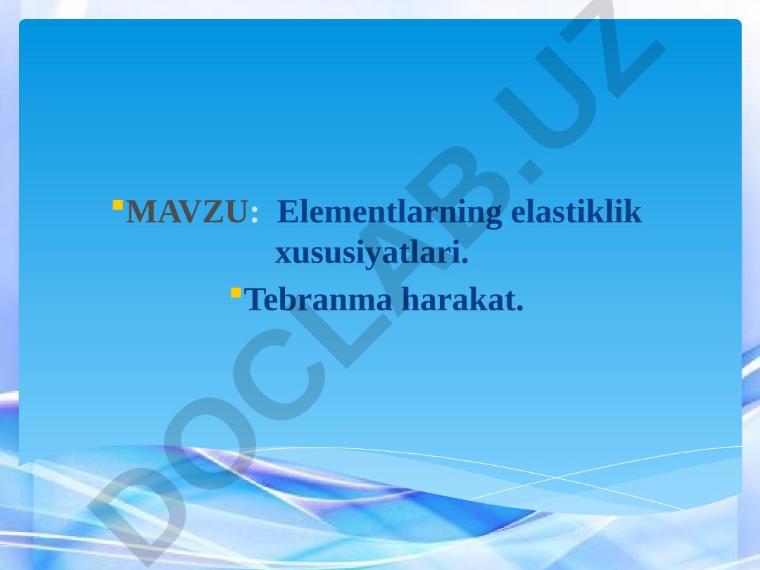 Elementlarning elastiklik xususiyatlari. Tebranma harakat
