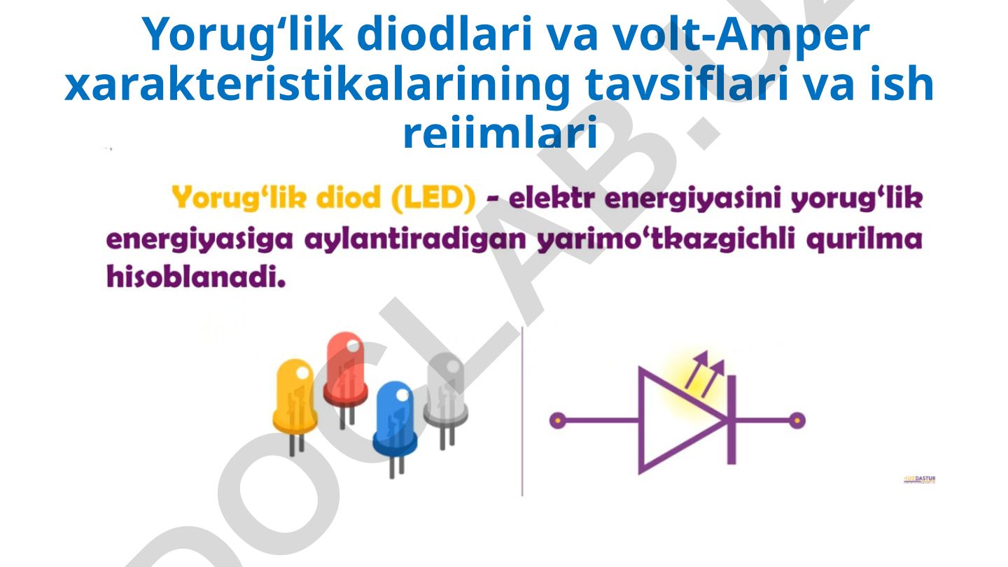 Yorug‘lik diodlari va volt-Amper xarakteristikalarining tavsiflari va ish rejimlari