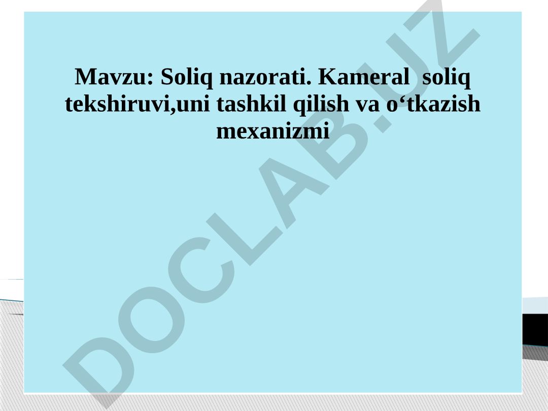 Soliq nazorati. Kameral soliq tekshiruvi, uni tashkil qilish va o‘tkazish mexanizmi